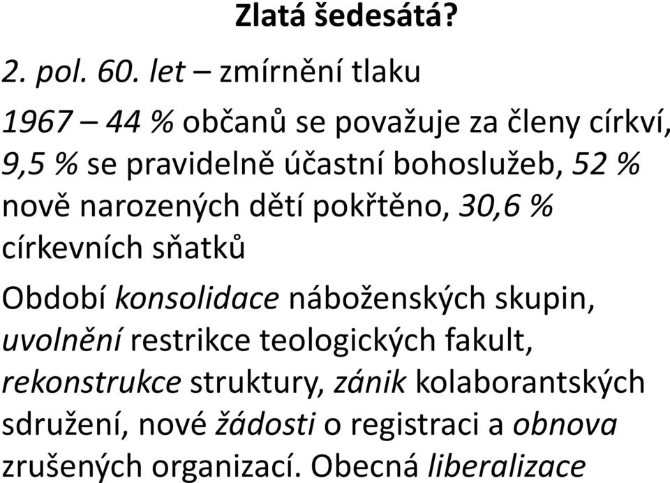 bohoslužeb, 52 % nově narozených dětí pokřtěno, 30,6 % církevních sňatků Období konsolidace