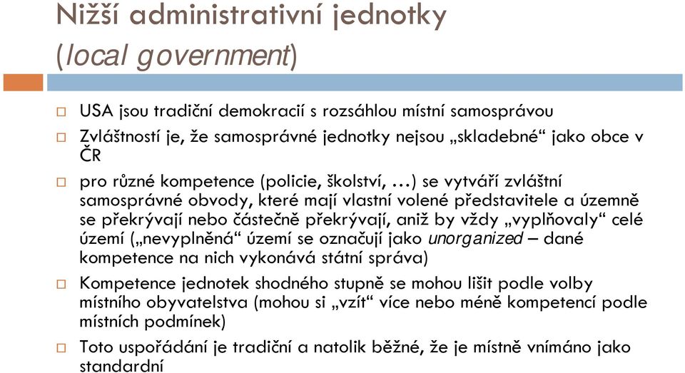 by vždy vyplňovaly celé území ( nevyplněná území se označují jako unorganized dané kompetence na nich vykonává státní správa) Kompetence jednotek shodného stupně se mohou lišit