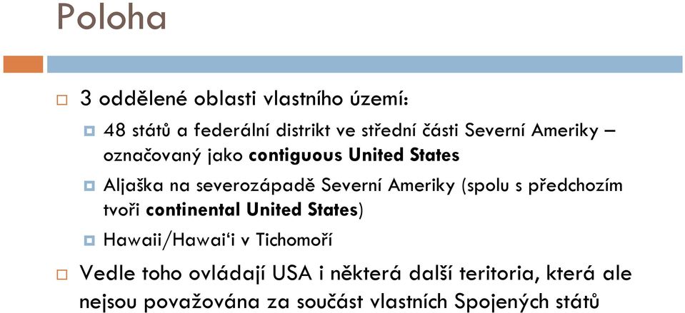 Ameriky (spolu s předchozím tvoři continental United States) Hawaii/Hawai i v Tichomoří Vedle