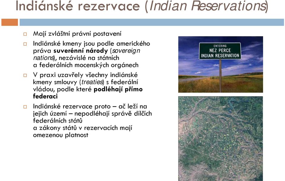 indiánské kmeny smlouvy (treaties) s federální vládou, podle které podléhají přímo federaci Indiánské rezervace proto