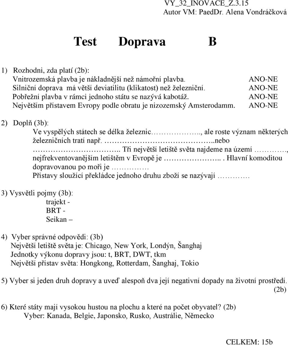 ., ale roste význam některých železničních tratí např...nebo.. Tři největší letiště světa najdeme na území., nejfrekventovanějším letištěm v Evropě je.