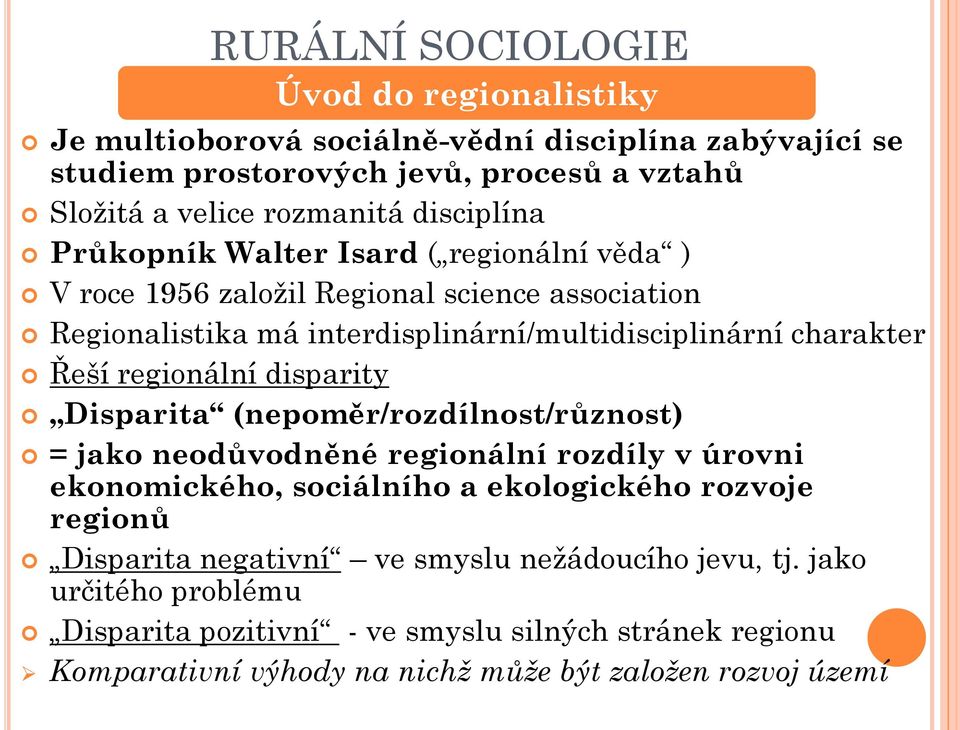 regionální disparity Disparita (nepoměr/rozdílnost/různost) = jako neodůvodněné regionální rozdíly v úrovni ekonomického, sociálního a ekologického rozvoje regionů