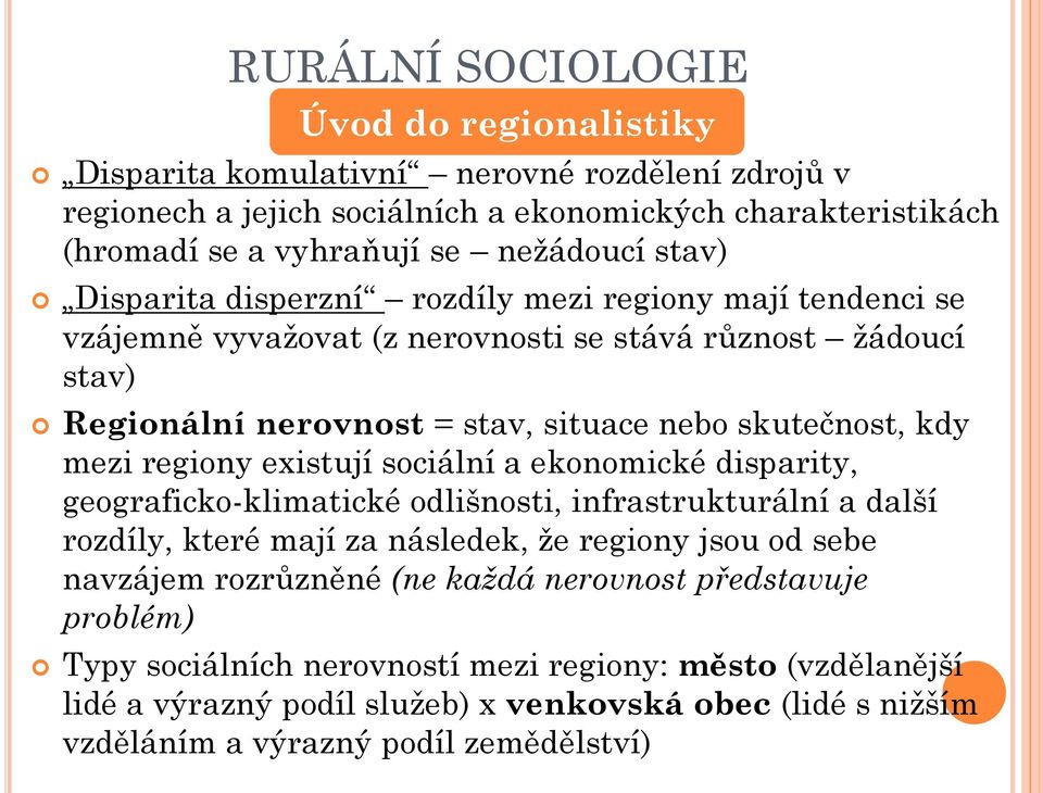 existují sociální a ekonomické disparity, geograficko-klimatické odlišnosti, infrastrukturální a další rozdíly, které mají za následek, že regiony jsou od sebe navzájem rozrůzněné (ne