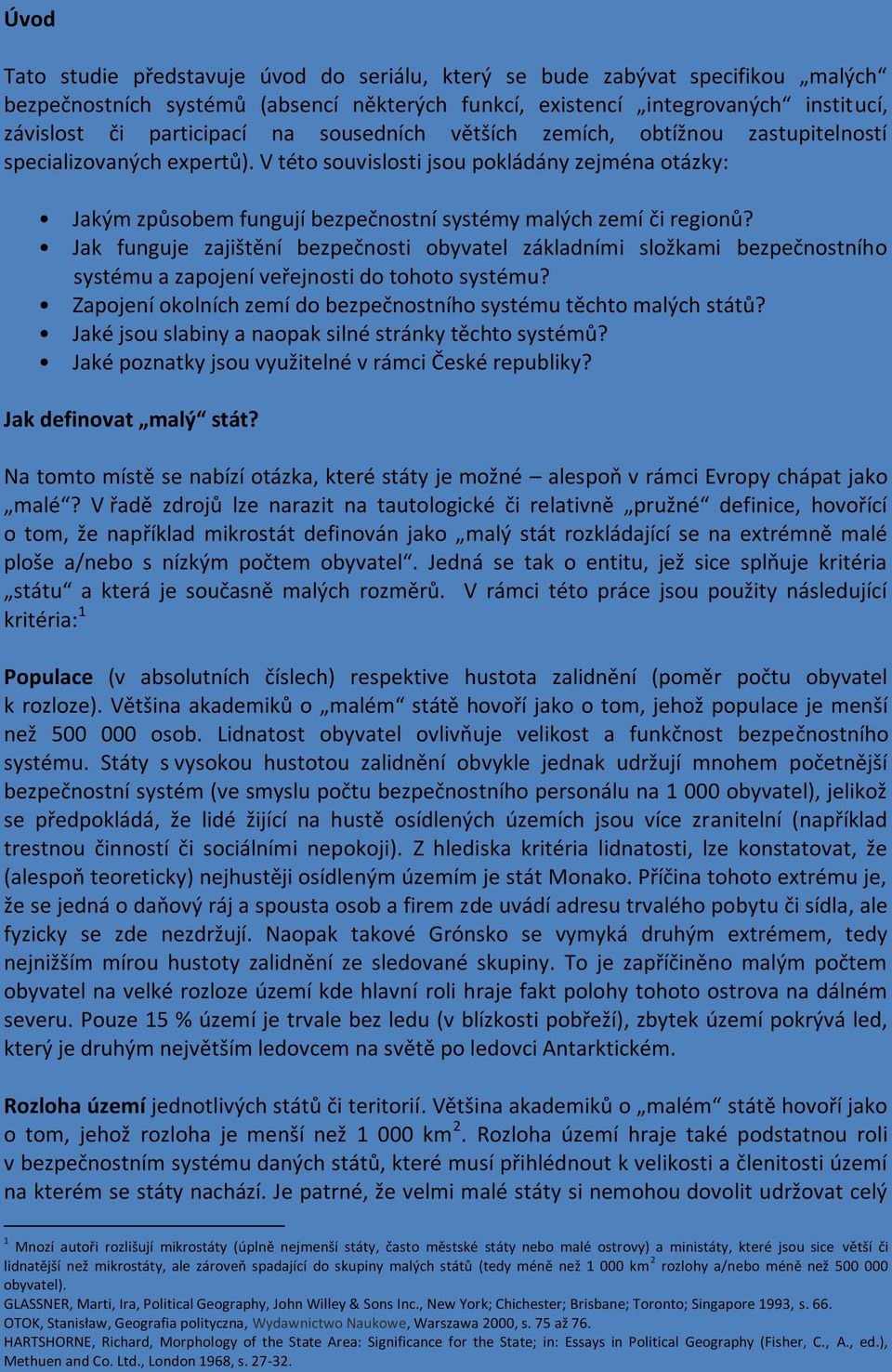 Jak funguje zajištění bezpečnosti obyvatel základními složkami bezpečnostního systému a zapojení veřejnosti do tohoto systému? Zapojení okolních zemí do bezpečnostního systému těchto malých států?