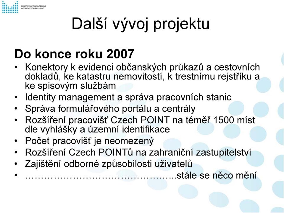 formulářového portálu a centrály Rozšíření pracovišť Czech POINT na téměř 1500 míst dle vyhlášky a územní identifikace