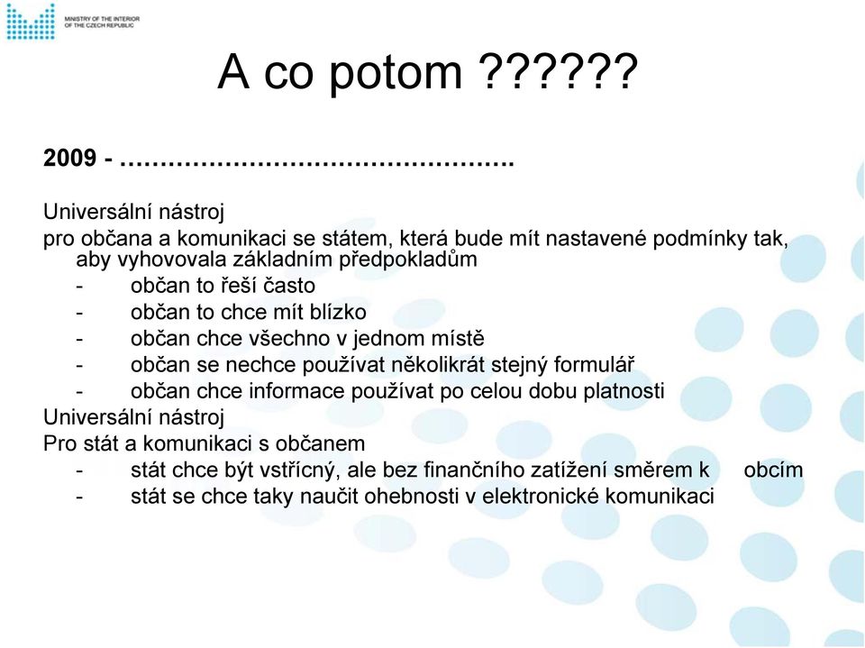 občan to řeší často - občan to chce mít blízko - občan chce všechno v jednom místě - občan se nechce používat několikrát stejný