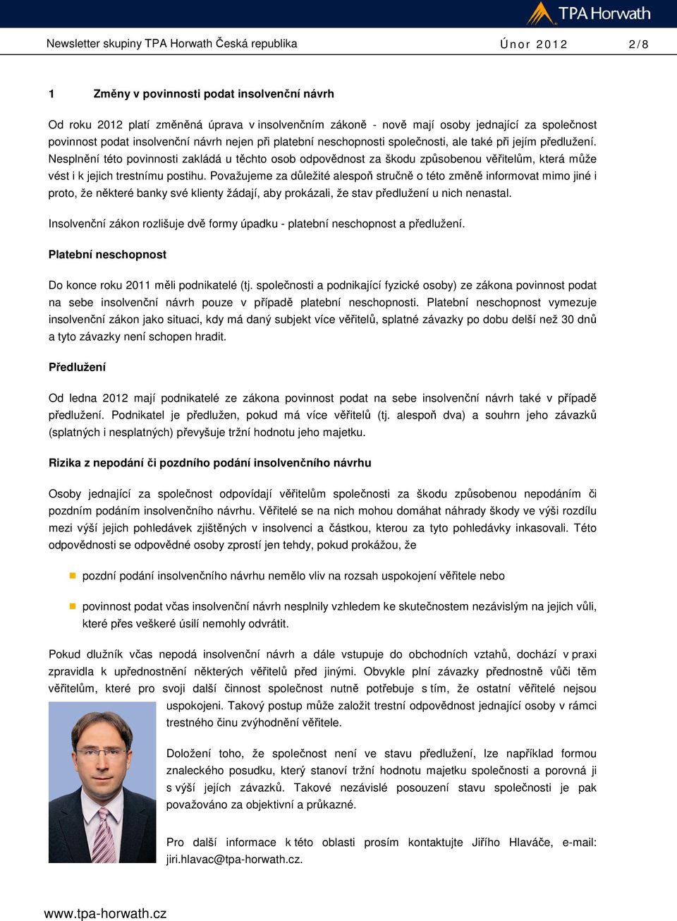Nesplnění této povinnosti zakládá u těchto osob odpovědnost za škodu způsobenou věřitelům, která může vést i k jejich trestnímu postihu.