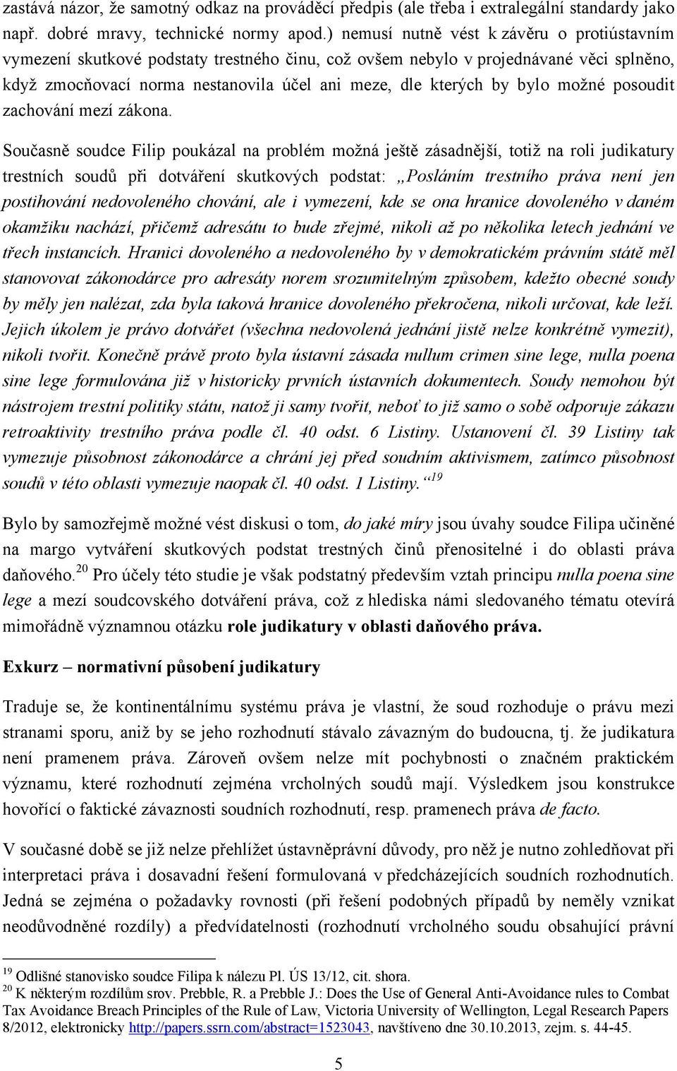bylo možné posoudit zachování mezí zákona.