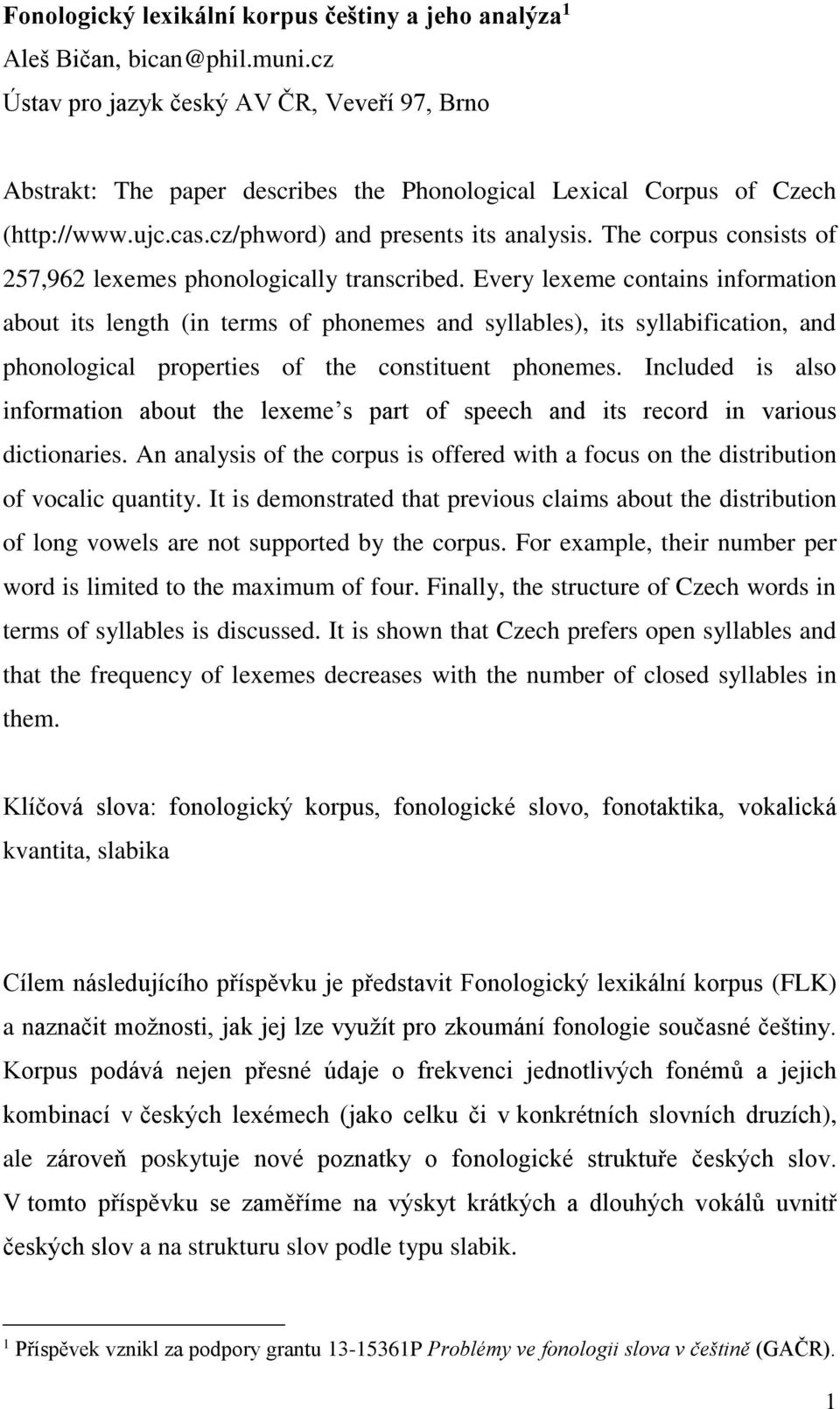 The corpus consists of 257,962 lexemes phonologically transcribed.