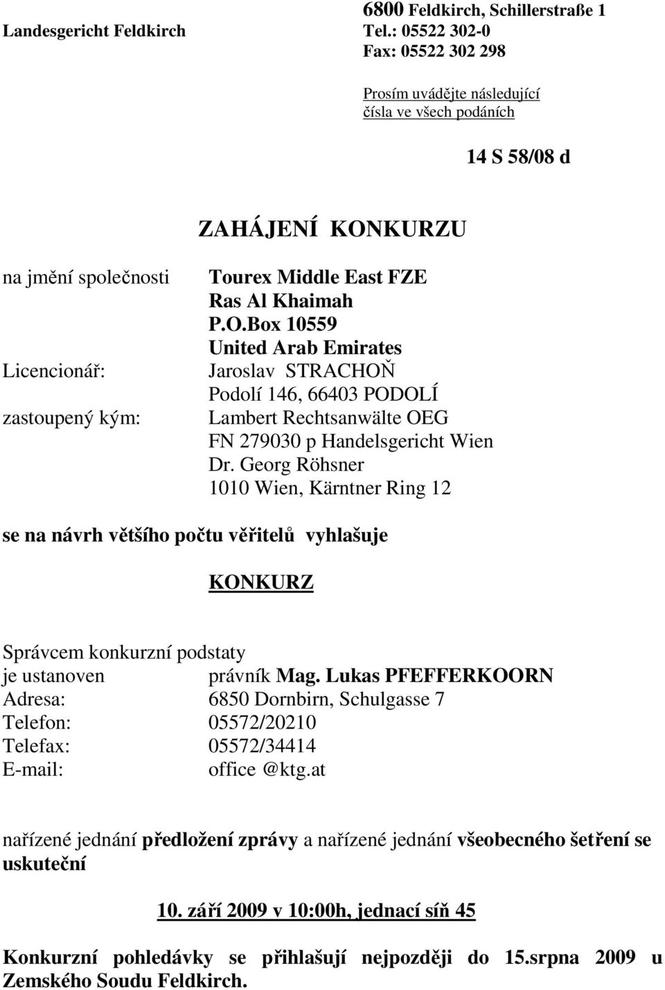 Khaimah P.O.Box 10559 United Arab Emirates Jaroslav STRACHOŇ Podolí 146, 66403 PODOLÍ Lambert Rechtsanwälte OEG FN 279030 p Handelsgericht Wien Dr.