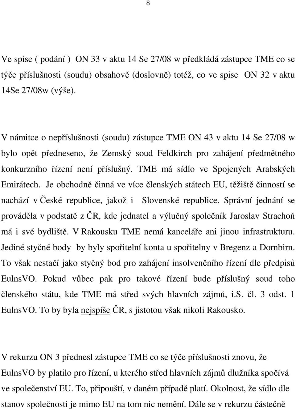 TME má sídlo ve Spojených Arabských Emirátech. Je obchodně činná ve více členských státech EU, těžiště činností se nachází v České republice, jakož i Slovenské republice.