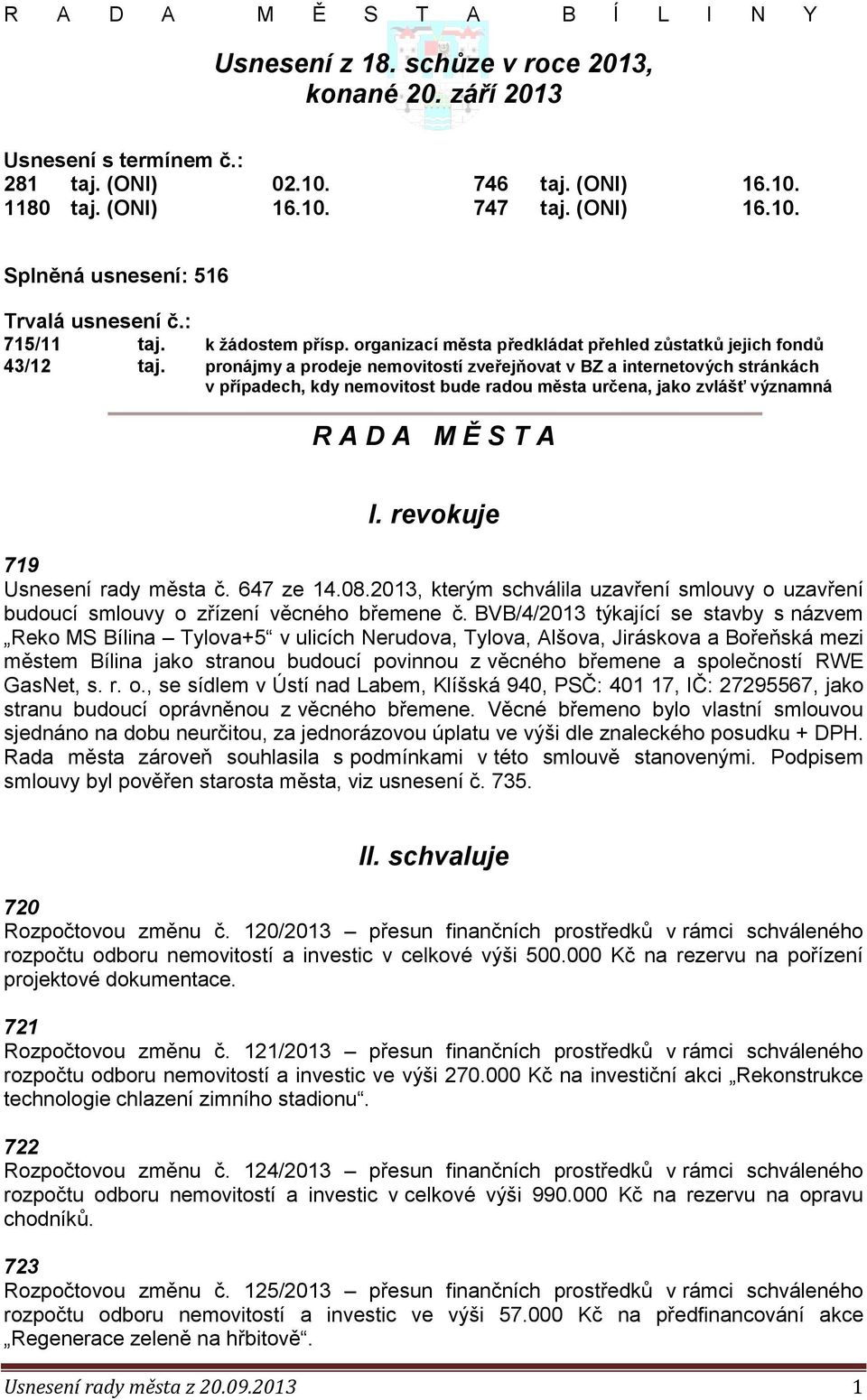 pronájmy a prodeje nemovitostí zveřejňovat v BZ a internetových stránkách v případech, kdy nemovitost bude radou města určena, jako zvlášť významná R A D A M Ě S T A I.