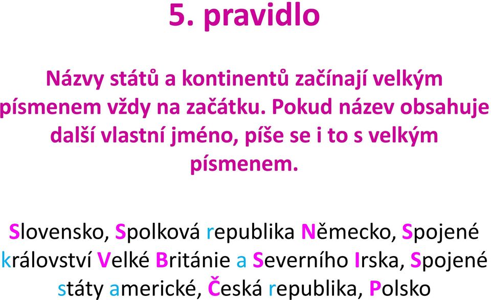 Pokud název obsahuje další vlastní jméno, píše se i to s velkým písmenem.