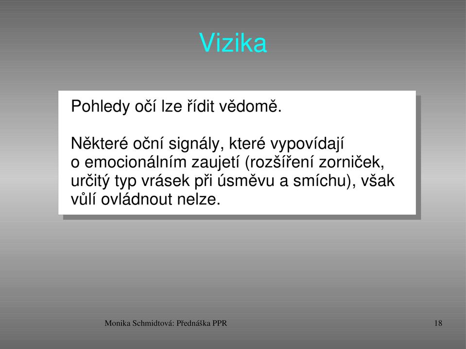 zaujetí (rozšíření zorniček, určitý typ vrásek při