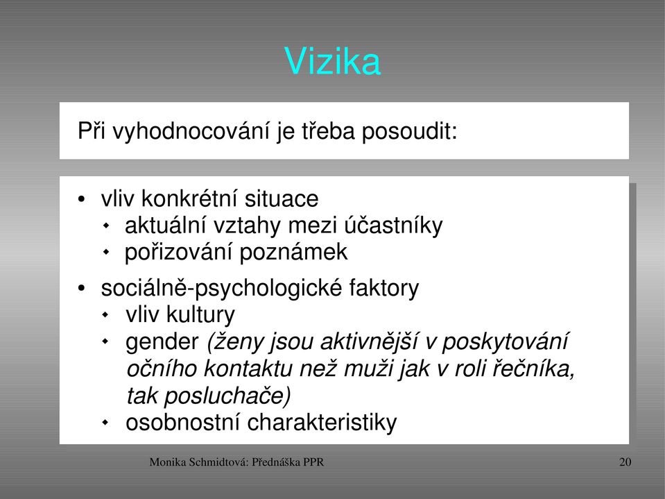 kultury gender (ženy jsou aktivnější v poskytování očního kontaktu než muži jak v