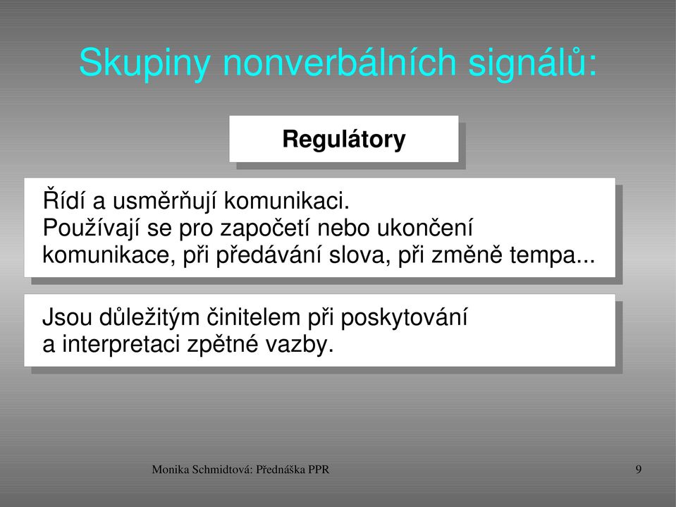 Používají se pro započetí nebo ukončení komunikace, při předávání