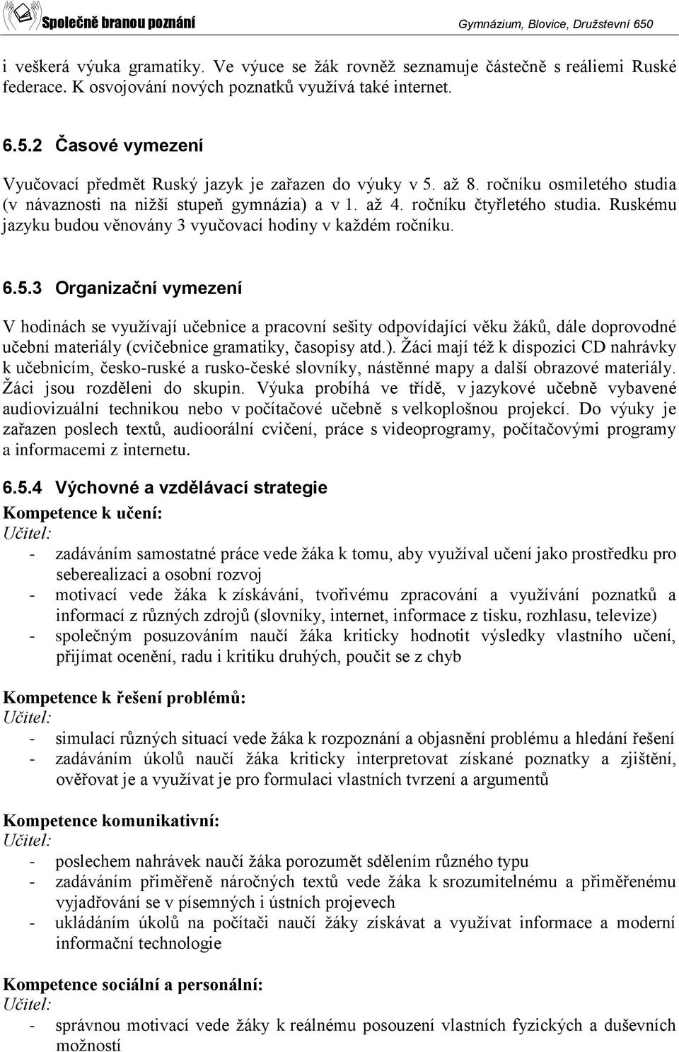 Ruskému jazyku budou věnovány 3 vyučovací hodiny v každém ročníku. 6.5.