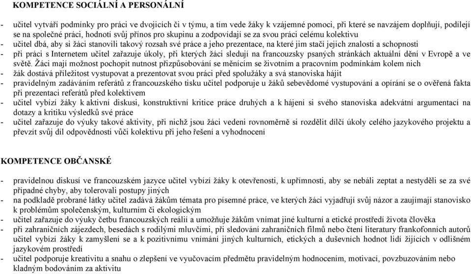 - při práci s Internetem učitel zařazuje úkoly, při kterých žáci sledují na francouzsky psaných stránkách aktuální dění v Evropě a ve světě.