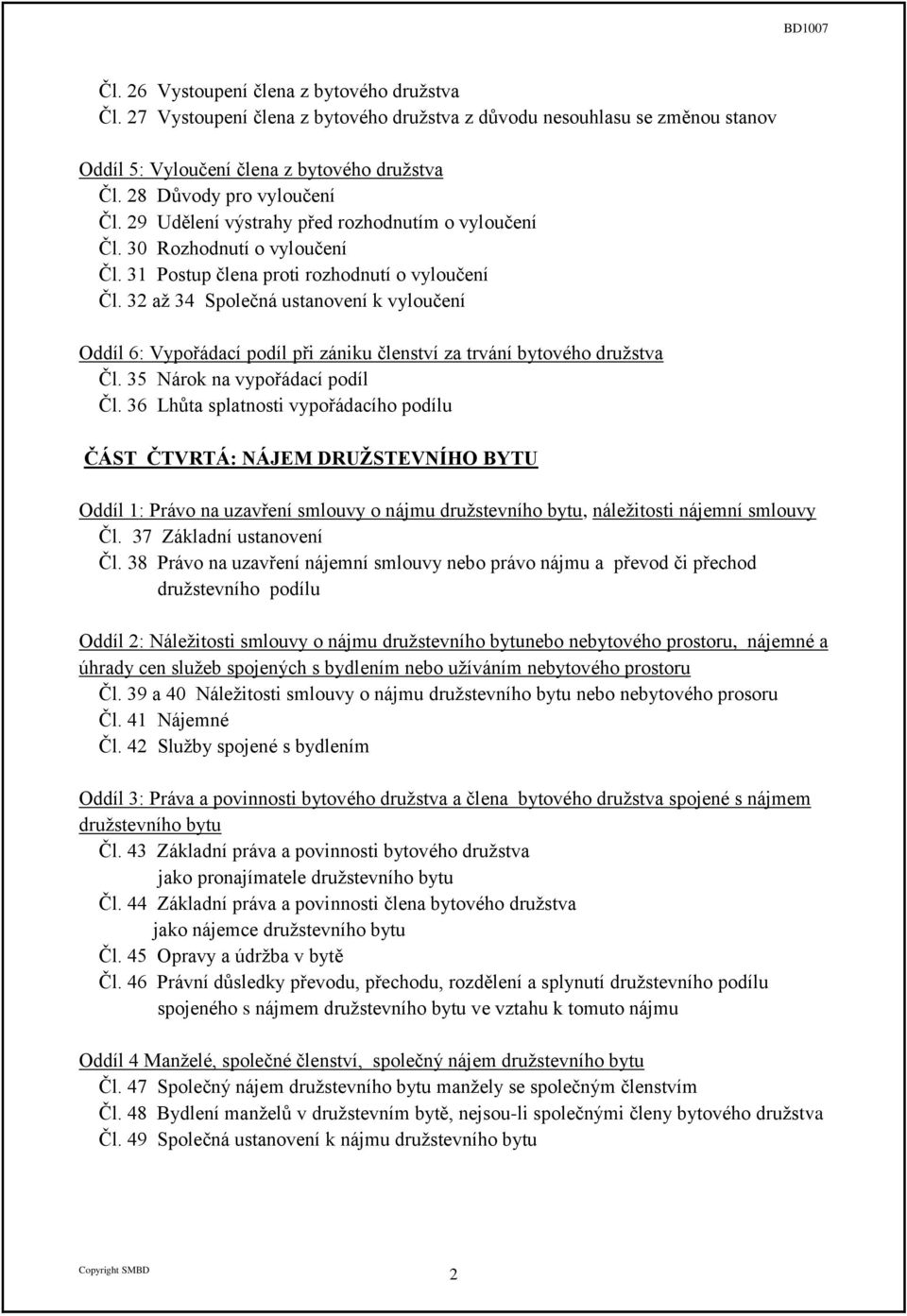 32 až 34 Společná ustanovení k vyloučení Oddíl 6: Vypořádací podíl při zániku členství za trvání bytového družstva Čl. 35 Nárok na vypořádací podíl Čl.