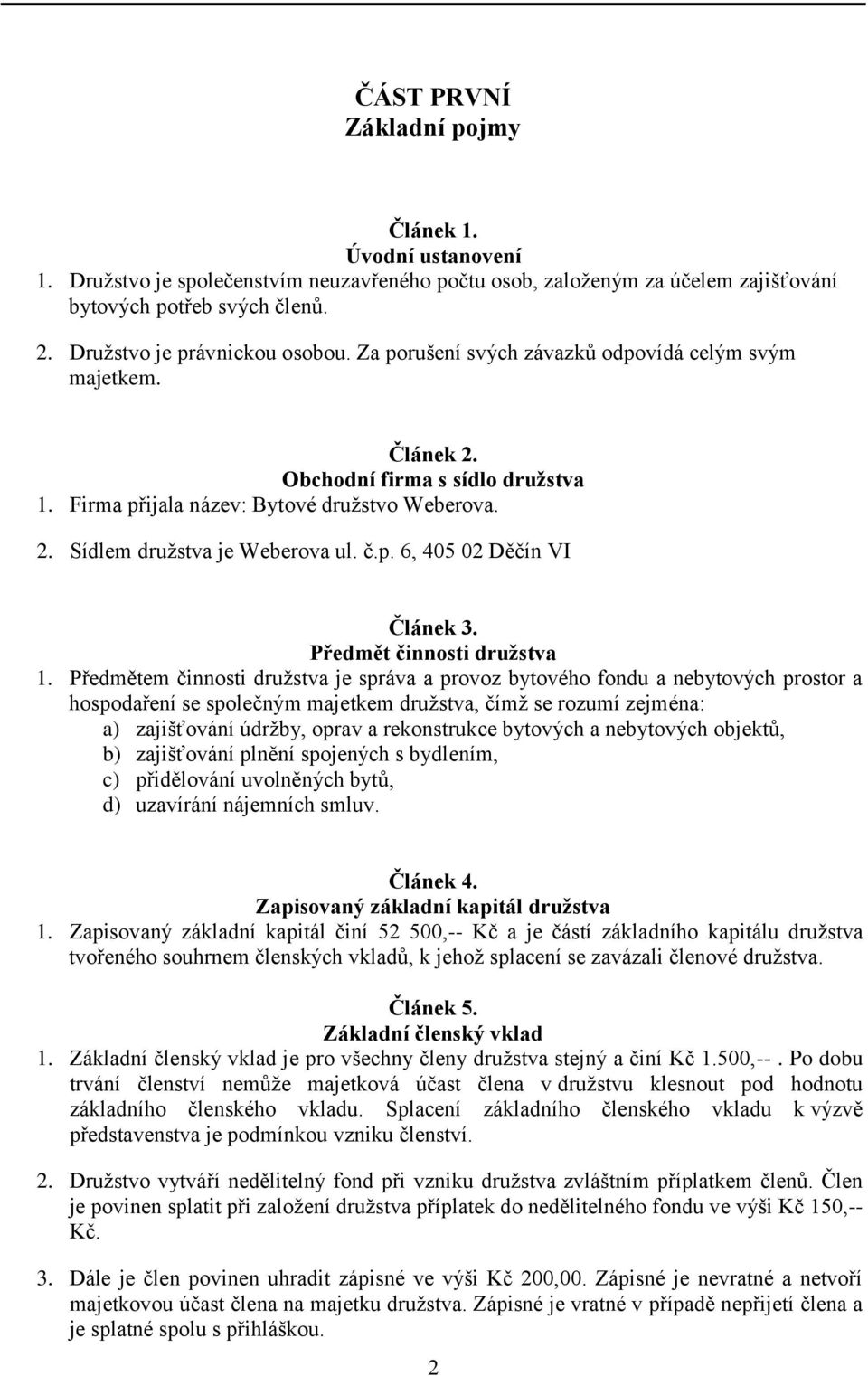 č.p. 6, 405 02 Děčín VI Článek 3. Předmět činnosti družstva 1.