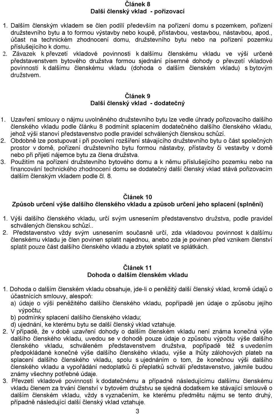 , účast na technickém zhodnocení domu, družstevního bytu nebo na pořízení pozemku příslušejícího k domu. 2.