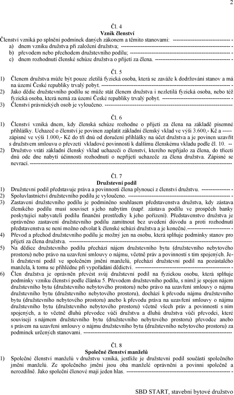 schůze družstva o přijetí za člena. ------------------------------------------ - Čl.
