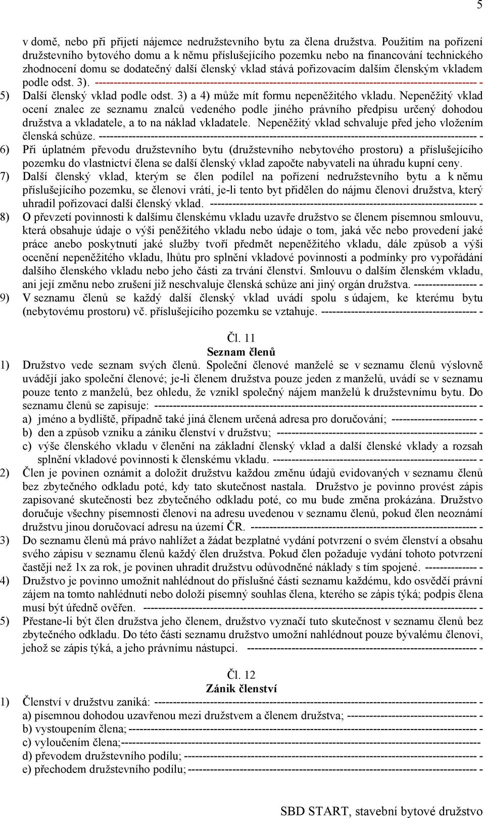 vkladem podle odst. 3). ------------------------------------------------------------------------------------------------------- - 5) Další členský vklad podle odst.