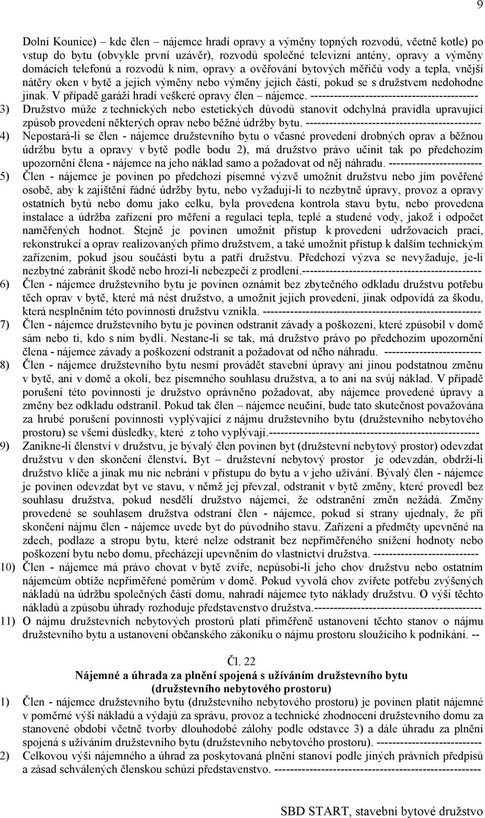 V případě garáží hradí veškeré opravy člen nájemce.
