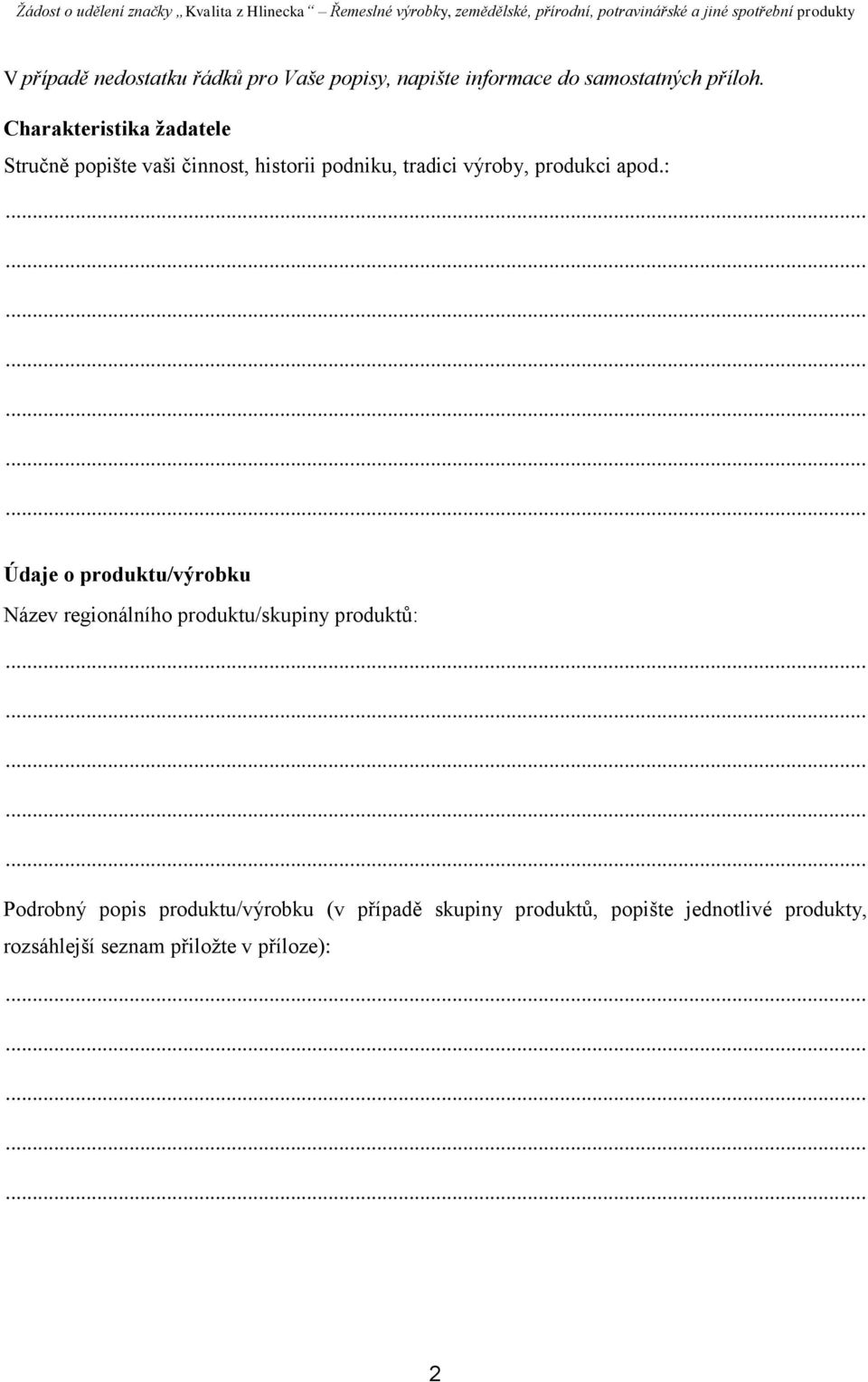apod.: Údaje o produktu/výrobku Název regionálního produktu/skupiny produktů: Podrobný popis