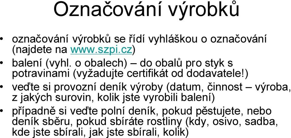 ) veďte si provozní deník výroby (datum, činnost výroba, z jakých surovin, kolik jste vyrobili balení)