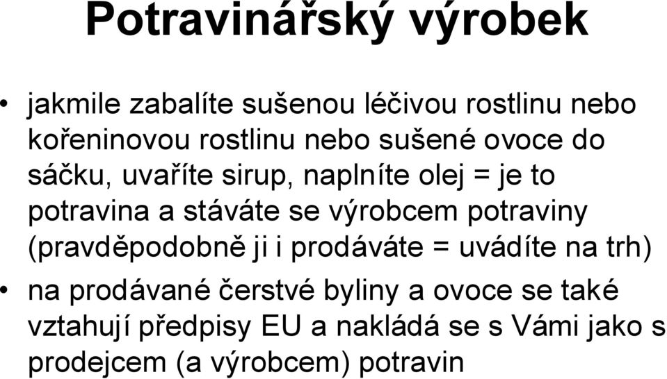 výrobcem potraviny (pravděpodobně ji i prodáváte = uvádíte na trh) na prodávané čerstvé