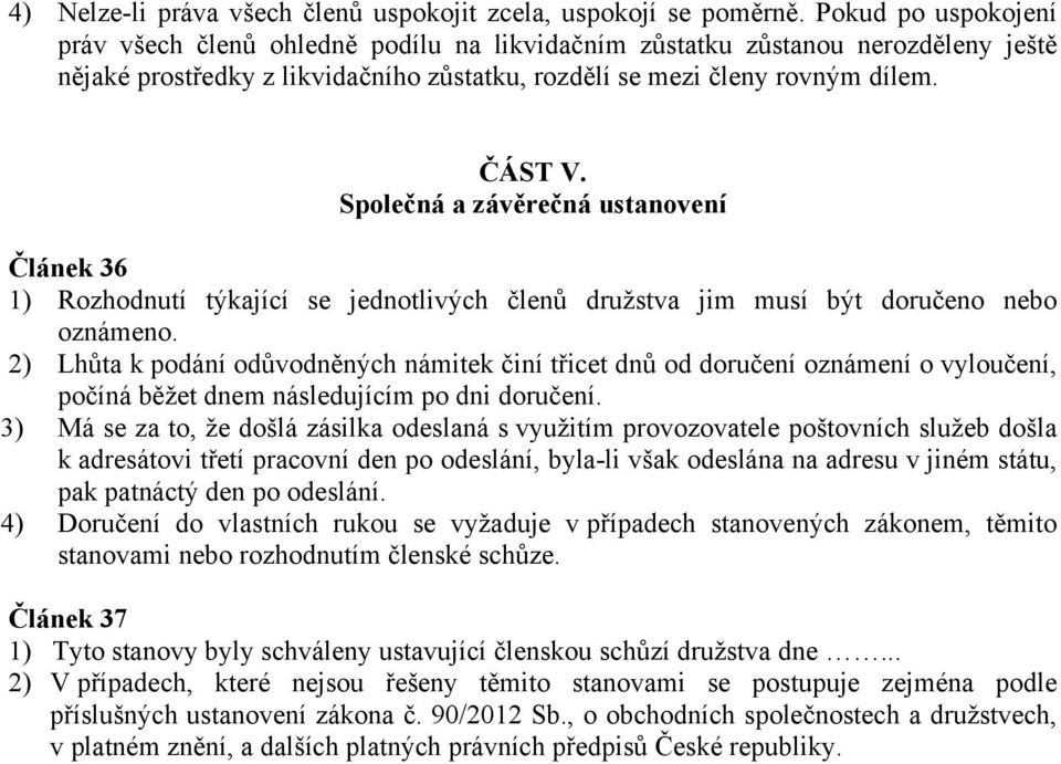 Společná a závěrečná ustanovení Článek 36 1) Rozhodnutí týkající se jednotlivých členů družstva jim musí být doručeno nebo oznámeno.