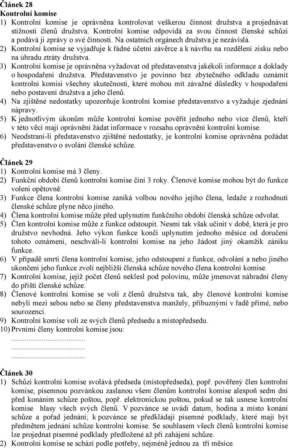 2) Kontrolní komise se vyjadřuje k řádné účetní závěrce a k návrhu na rozdělení zisku nebo na úhradu ztráty družstva.