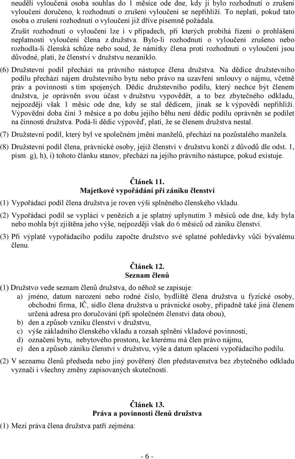 Zrušit rozhodnutí o vyloučení lze i v případech, při kterých probíhá řízení o prohlášení neplatnosti vyloučení člena z družstva.