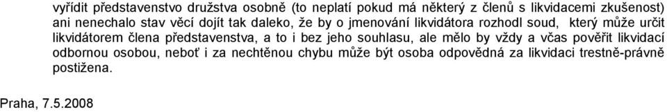 ani nenechalo stav věcí dojít tak daleko, že by o jmenování likvidátora rozhodl soud, který může určit