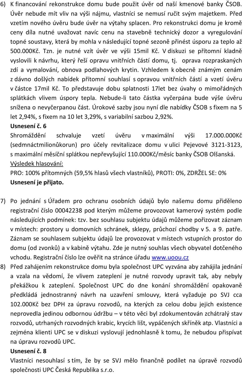 Pro rekonstrukci domu je kromě ceny díla nutné uvažovat navíc cenu na stavebně technický dozor a vyregulování topné soustavy, která by mohla v následující topné sezoně přinést úsporu za teplo až 500.