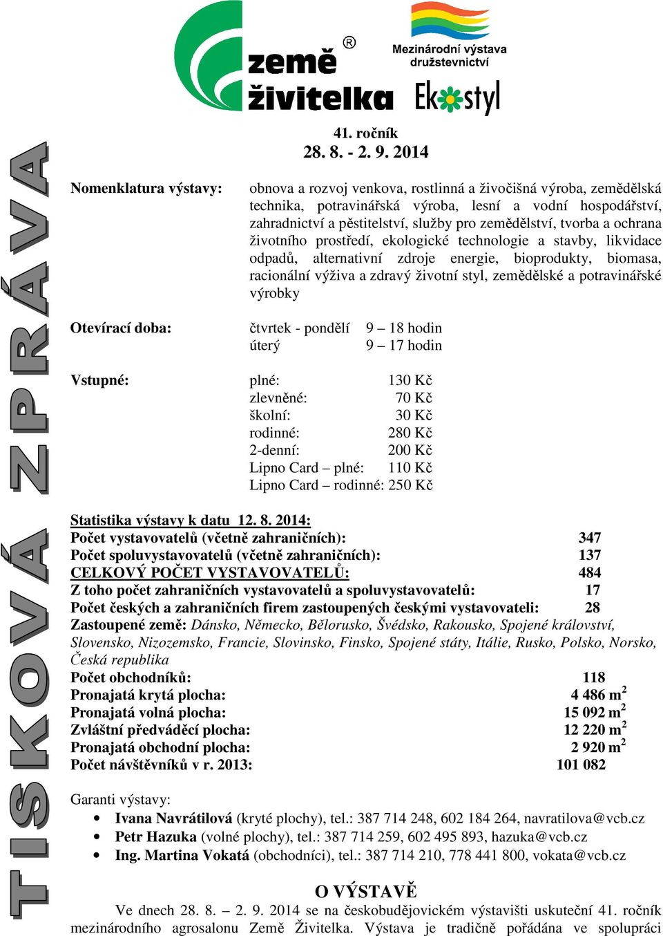 zemědělství, tvorba a ochrana životního prostředí, ekologické technologie a stavby, likvidace odpadů, alternativní zdroje energie, bioprodukty, biomasa, racionální výživa a zdravý životní styl,