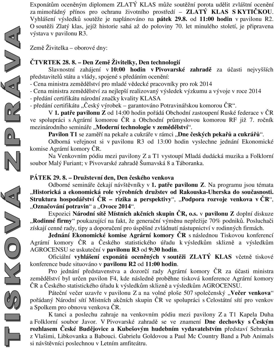 let minulého století, je připravena výstava v pavilonu R3. Země Živitelka oborové dny: ČTVRTEK 28. 8.