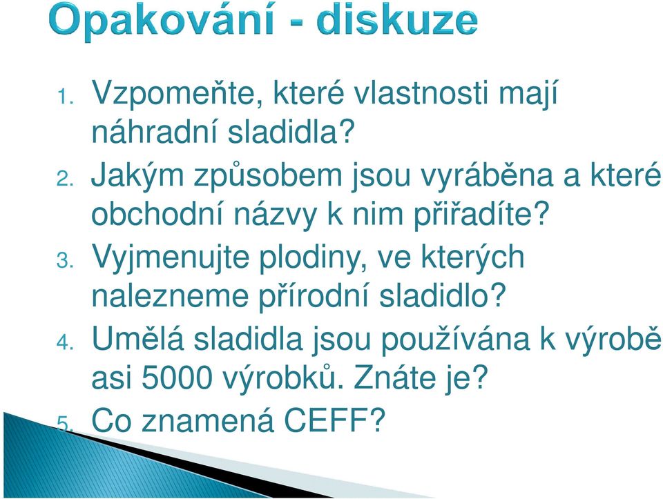 3. Vyjmenujte plodiny, ve kterých nalezneme přírodní sladidlo? 4.