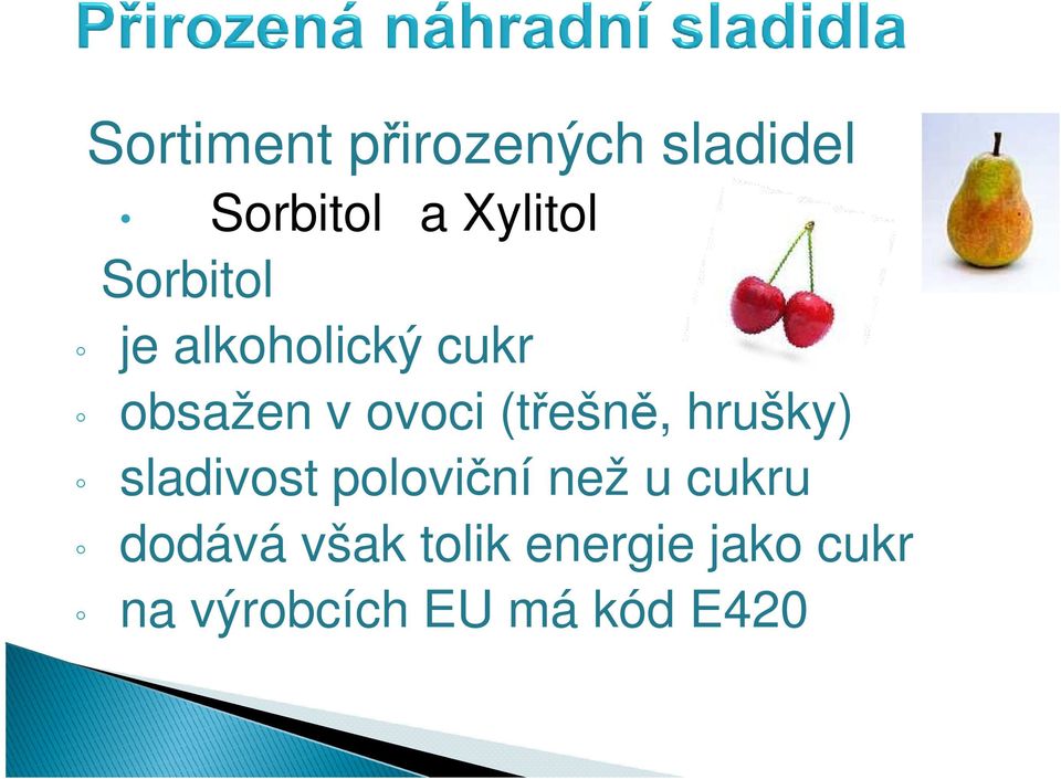 (třešně, hrušky) sladivost poloviční než u cukru