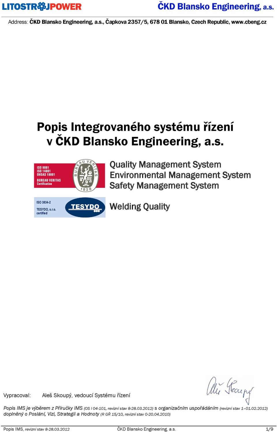 r.o. certified Welding Quality Vypracoval: Aleš Skoupý, vedoucí Systému řízení Popis IMS je výběrem z Příručky IMS (OS I 04-101, revizní stav 8-28.03.