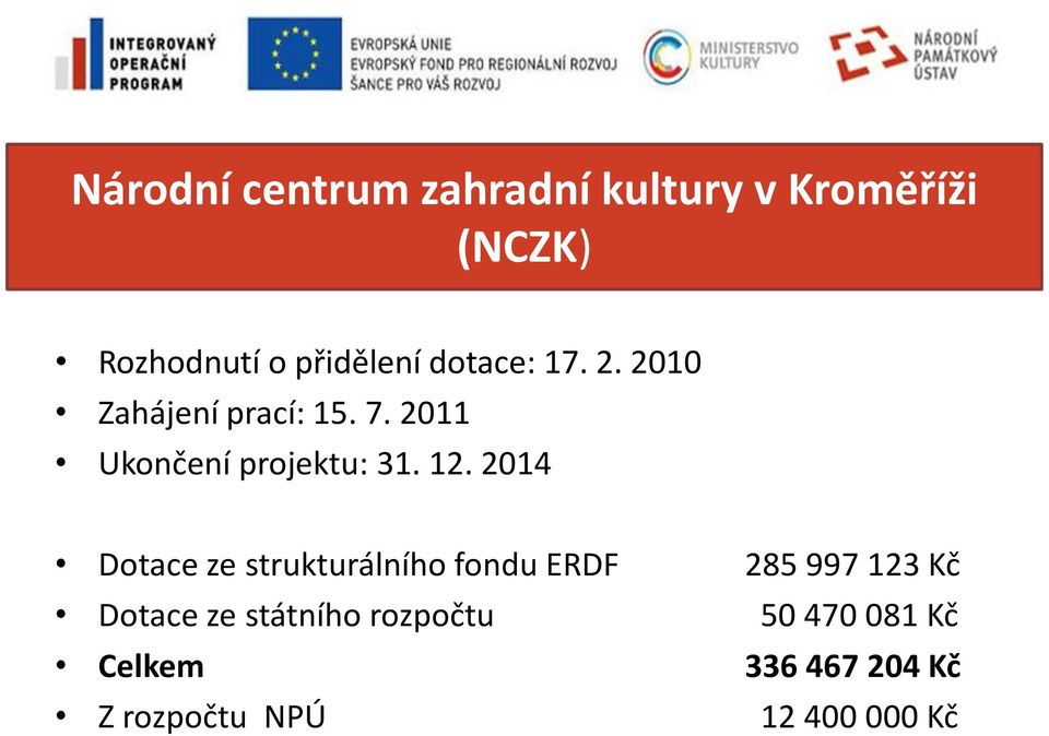 2014 Dotace ze strukturálního fondu ERDF 285 997 123 Kč Dotace ze státního