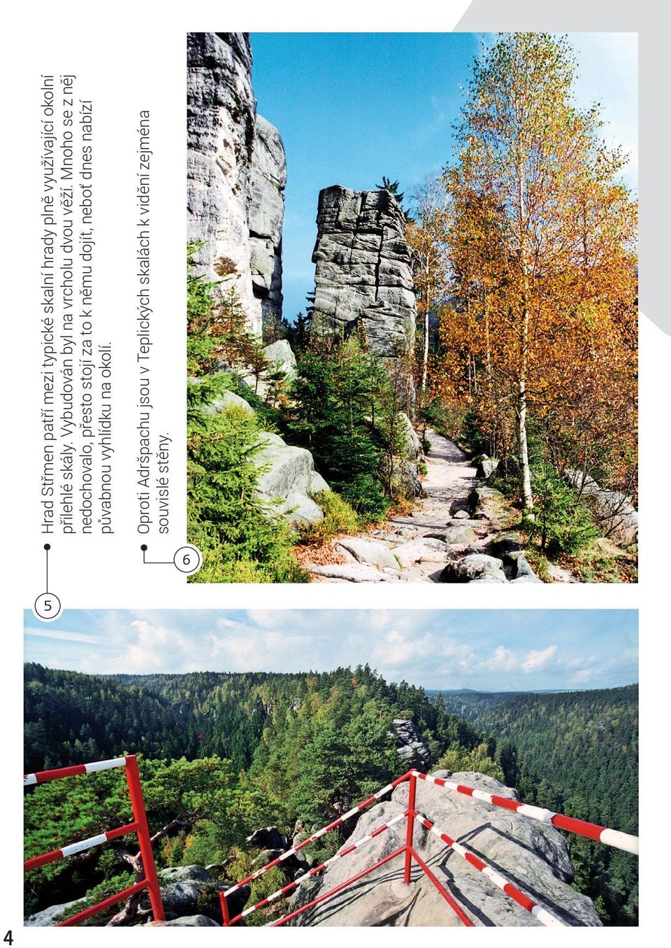 Hrad Střmen patří mezi typické skalní hrady plně využívající okolní přilehlé