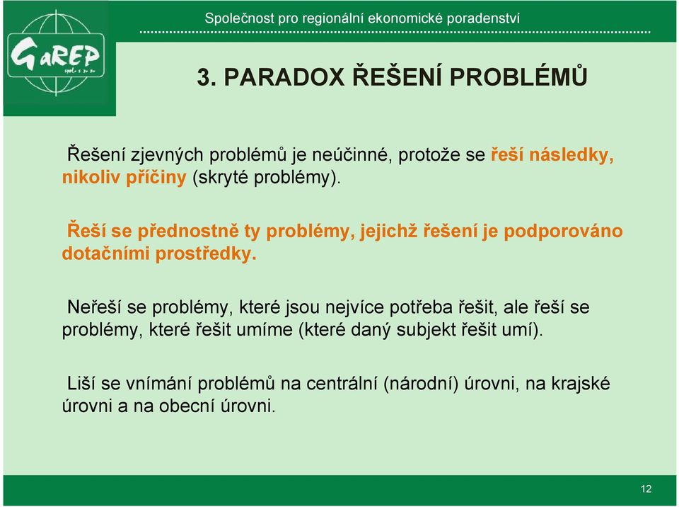 Neřeší se problémy, které jsou nejvíce potřeba řešit, ale řeší se problémy, které řešit umíme (které daný