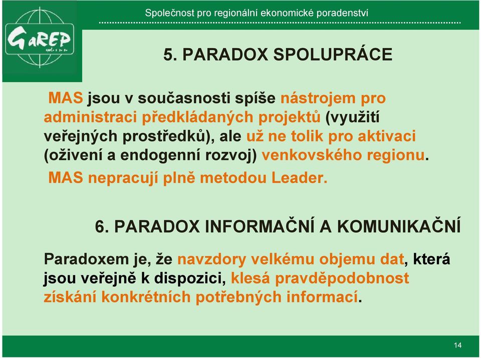 regionu. MAS nepracují plně metodou Leader. 6.