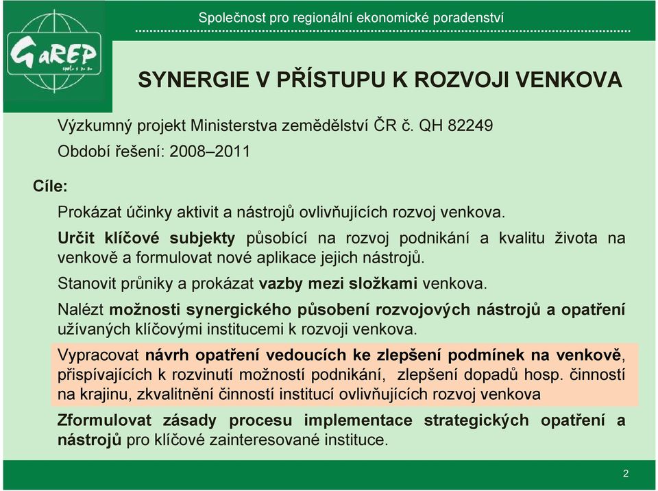 Nalézt možnosti synergického působení rozvojových nástrojů a opatření užívaných klíčovými institucemi k rozvoji venkova.