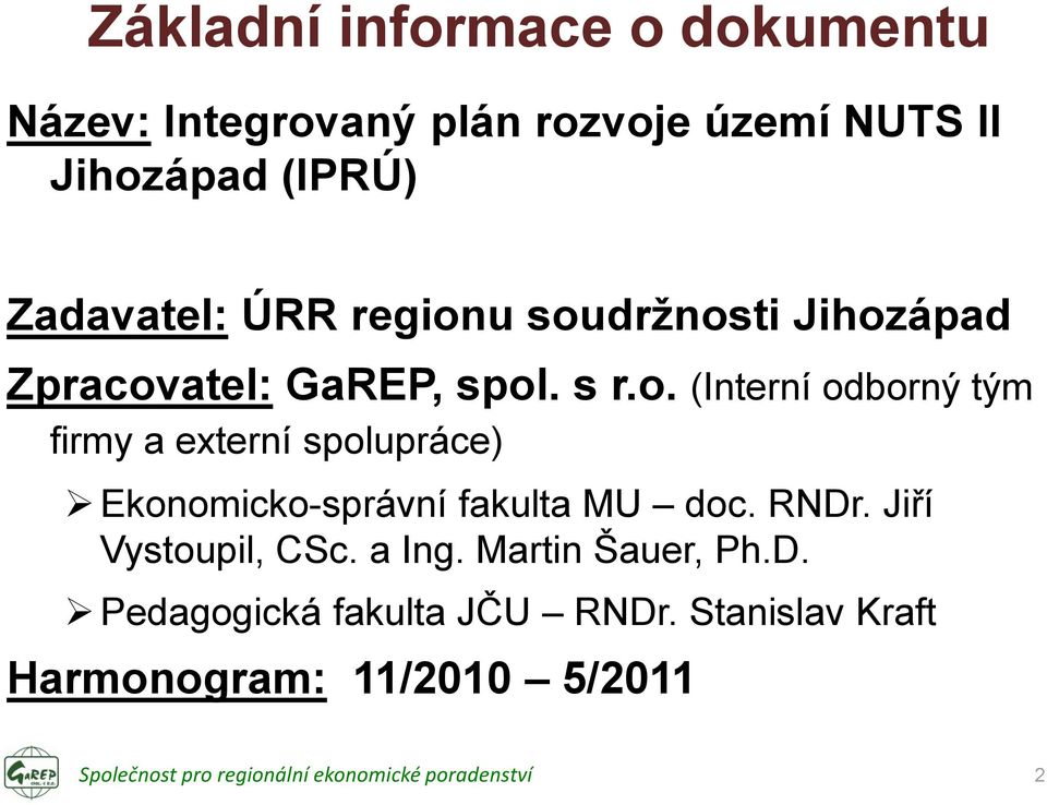 u soudržnosti Jihozápad Zpracovatel: GaREP, spol. s r.o. (Interní odborný tým firmy a externí spolupráce) Ekonomicko-správní fakulta MU doc.