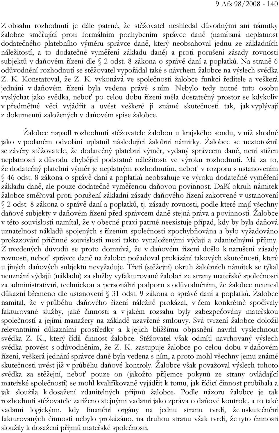 8 zákona o správě daní a poplatků. Na straně 6 odůvodnění rozhodnutí se stěžovatel vypořádal také s návrhem žalobce na výslech svědka Z. K.