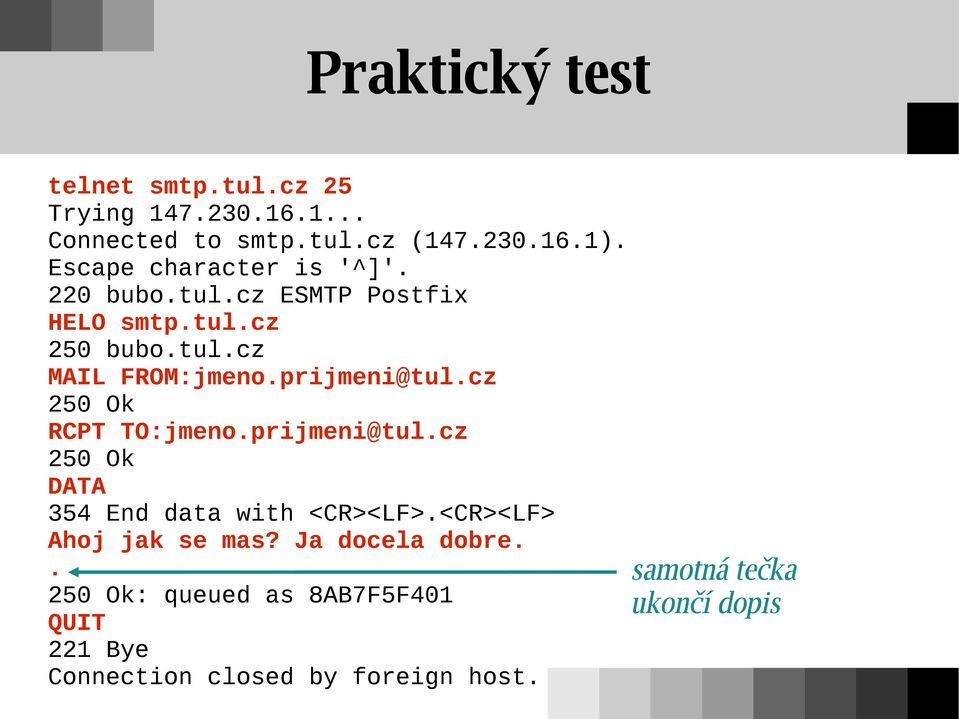 prijmeni@tul.cz 250 Ok RCPT TO:jmeno.prijmeni@tul.cz 250 Ok DATA 354 End data with <CR><LF>.