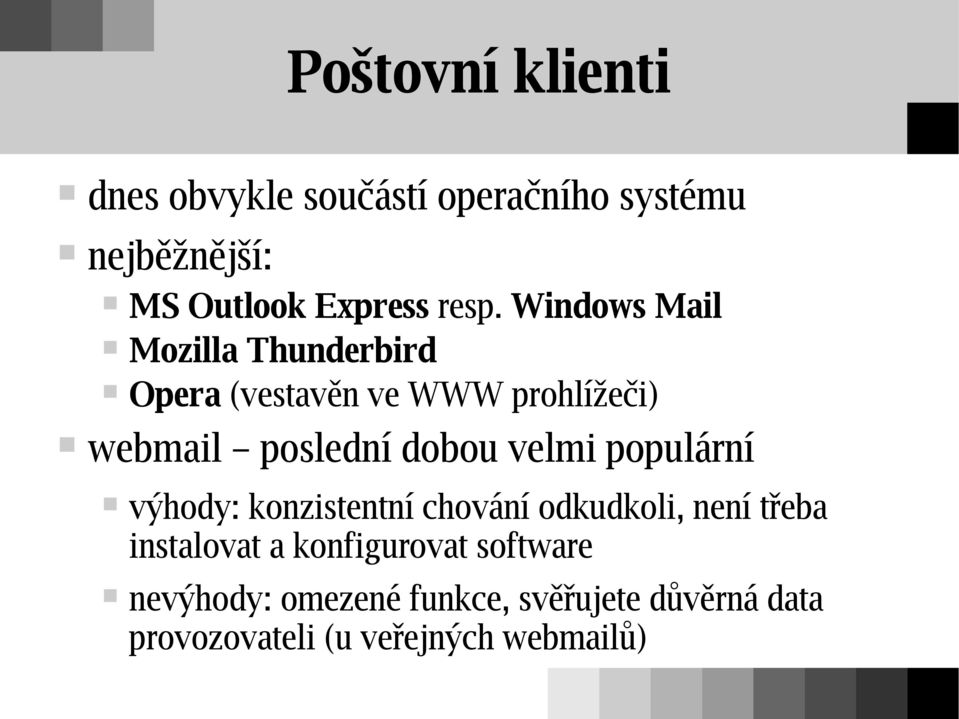 dobou velmi populární výhody: konzistentní chování odkudkoli, není třeba instalovat a